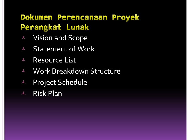  Vision and Scope Statement of Work Resource List Work Breakdown Structure Project Schedule