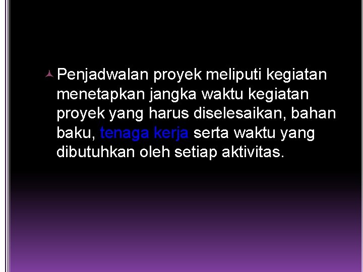  Penjadwalan proyek meliputi kegiatan menetapkan jangka waktu kegiatan proyek yang harus diselesaikan, bahan