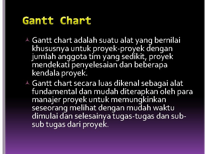  Gantt chart adalah suatu alat yang bernilai khususnya untuk proyek-proyek dengan jumlah anggota
