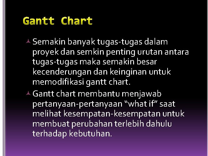  Semakin banyak tugas-tugas dalam proyek dan semkin penting urutan antara tugas-tugas maka semakin