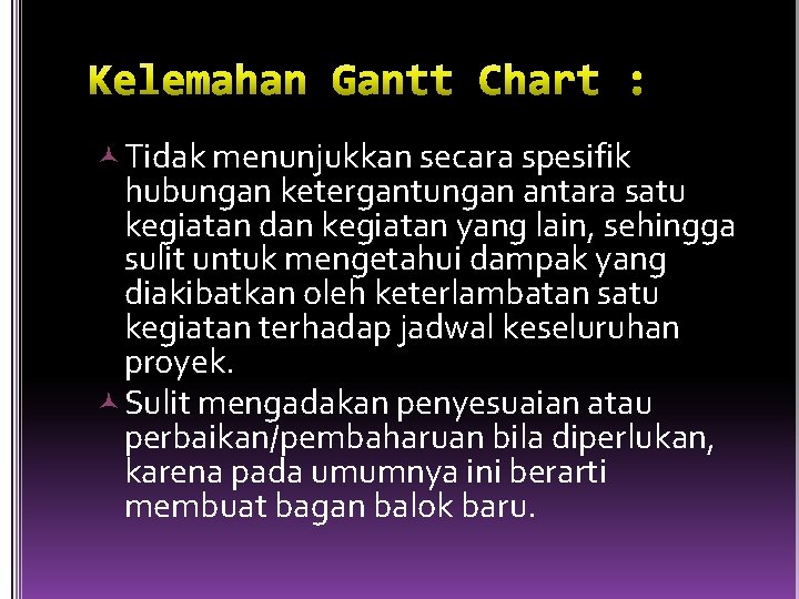  Tidak menunjukkan secara spesifik hubungan ketergantungan antara satu kegiatan dan kegiatan yang lain,