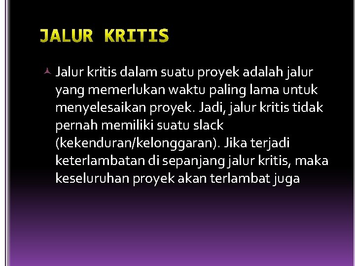  Jalur kritis dalam suatu proyek adalah jalur yang memerlukan waktu paling lama untuk