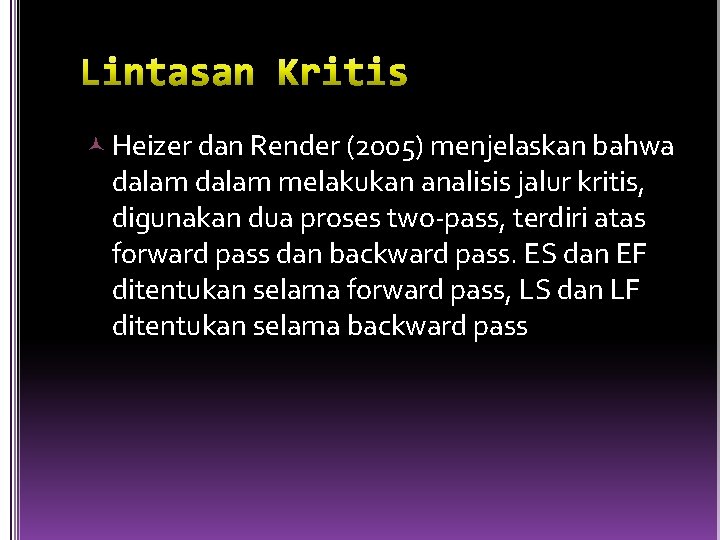  Heizer dan Render (2005) menjelaskan bahwa dalam melakukan analisis jalur kritis, digunakan dua