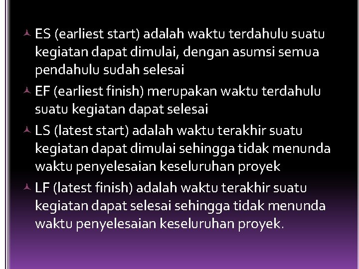  ES (earliest start) adalah waktu terdahulu suatu kegiatan dapat dimulai, dengan asumsi semua