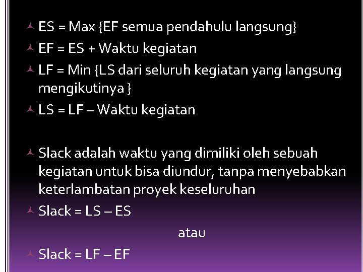  ES = Max {EF semua pendahulu langsung} EF = ES + Waktu kegiatan