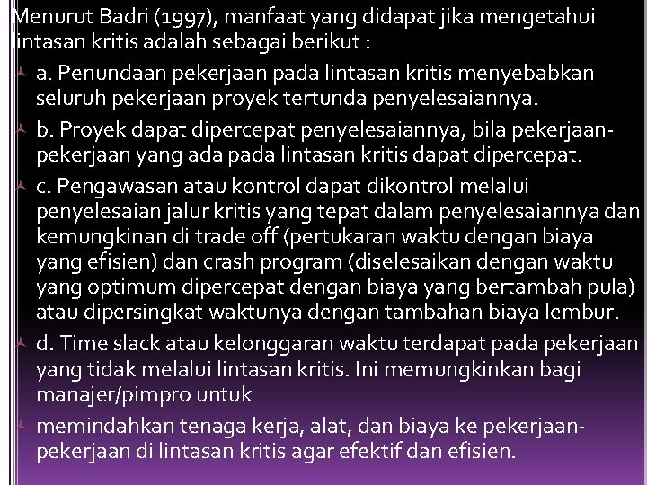 Menurut Badri (1997), manfaat yang didapat jika mengetahui lintasan kritis adalah sebagai berikut :