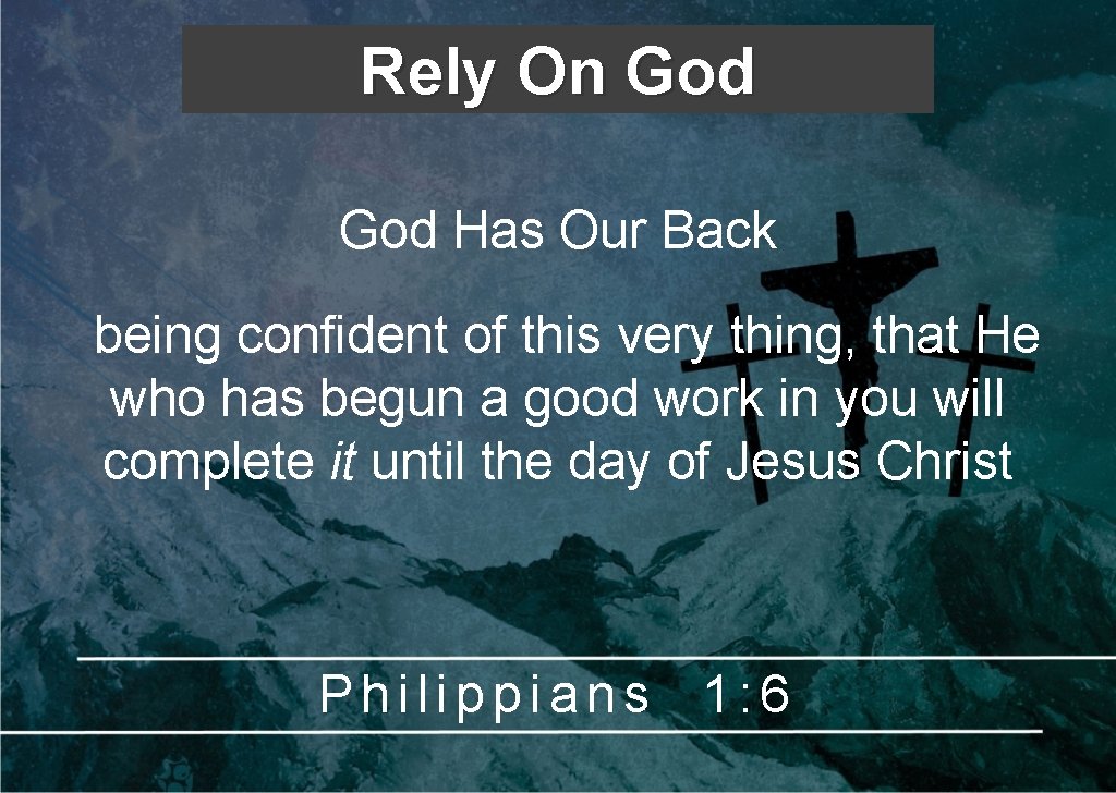 Rely On God Has Our Back being confident of this very thing, that He Rely On God Has Our Back being confident of this very thing, that He