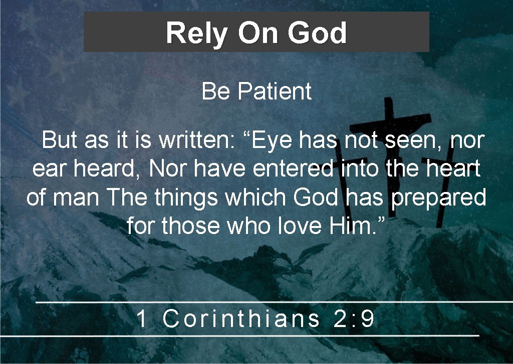 Rely On God Be Patient But as it is written: “Eye has not seen, Rely On God Be Patient But as it is written: “Eye has not seen,