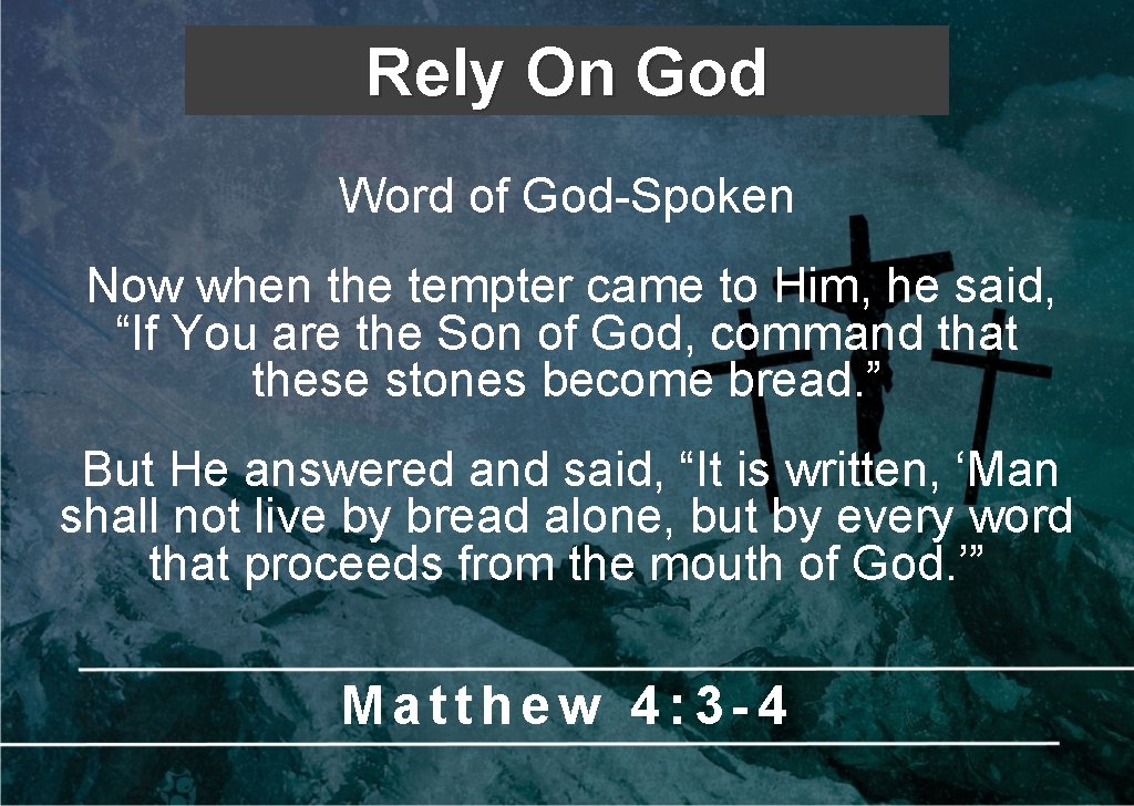 Rely On God Word of God-Spoken Now when the tempter came to Him, he Rely On God Word of God-Spoken Now when the tempter came to Him, he