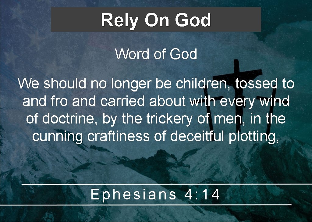 Rely On God Word of God We should no longer be children, tossed to Rely On God Word of God We should no longer be children, tossed to
