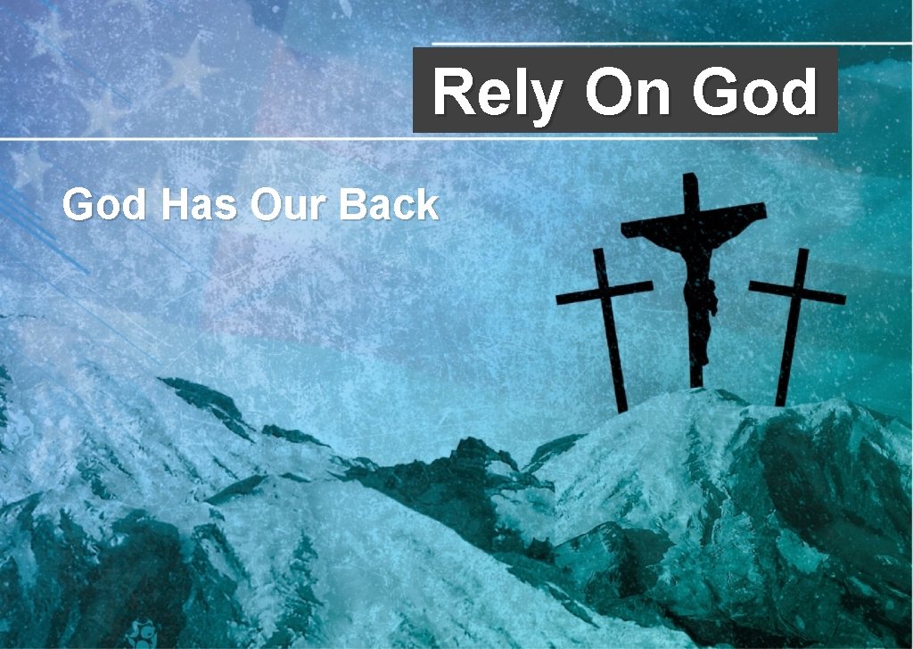 Rely On God Has Our Back Rely On God Has Our Back