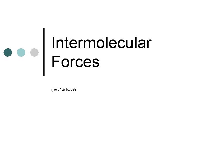 Intermolecular Forces (rev. 12/15/09) 