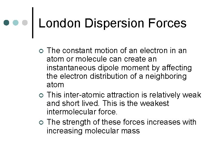 London Dispersion Forces ¢ ¢ ¢ The constant motion of an electron in an