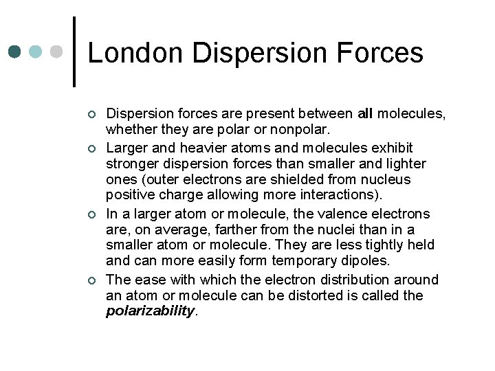 London Dispersion Forces ¢ ¢ Dispersion forces are present between all molecules, whether they