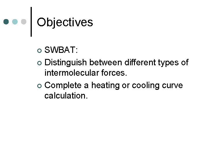 Objectives SWBAT: ¢ Distinguish between different types of intermolecular forces. ¢ Complete a heating