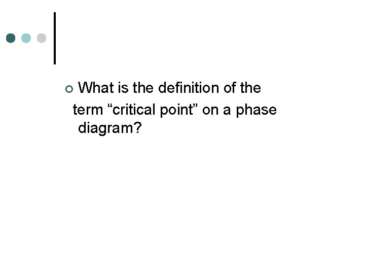 What is the definition of the term “critical point” on a phase diagram? ¢
