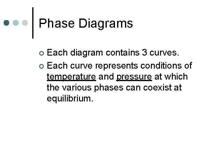 Phase Diagrams Each diagram contains 3 curves. ¢ Each curve represents conditions of temperature