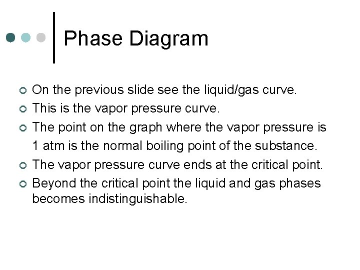 Phase Diagram ¢ ¢ ¢ On the previous slide see the liquid/gas curve. This