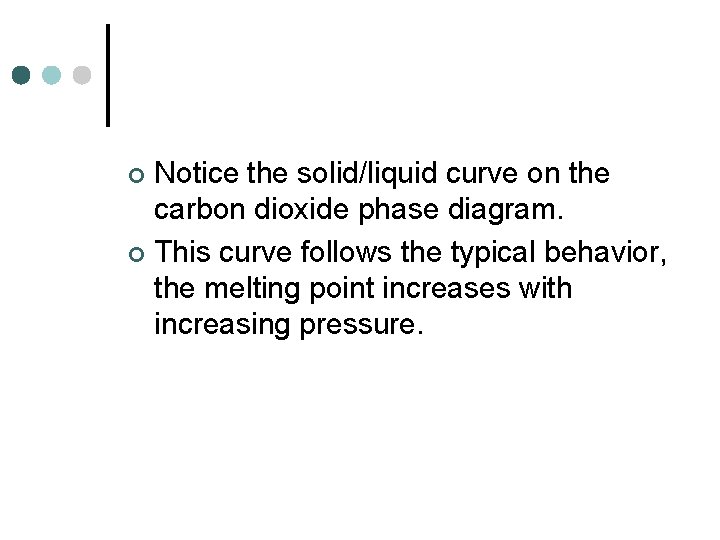 Notice the solid/liquid curve on the carbon dioxide phase diagram. ¢ This curve follows