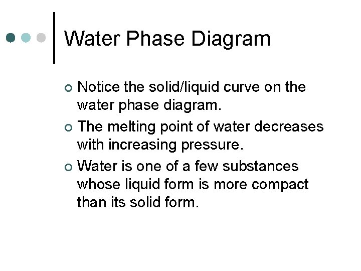 Water Phase Diagram Notice the solid/liquid curve on the water phase diagram. ¢ The