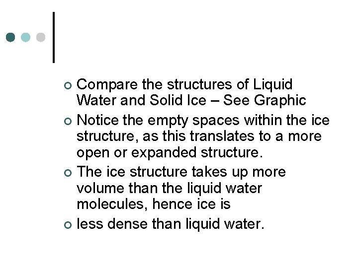 Compare the structures of Liquid Water and Solid Ice – See Graphic ¢ Notice