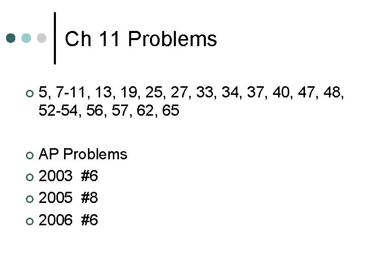 Ch 11 Problems ¢ 5, 7 -11, 13, 19, 25, 27, 33, 34, 37,