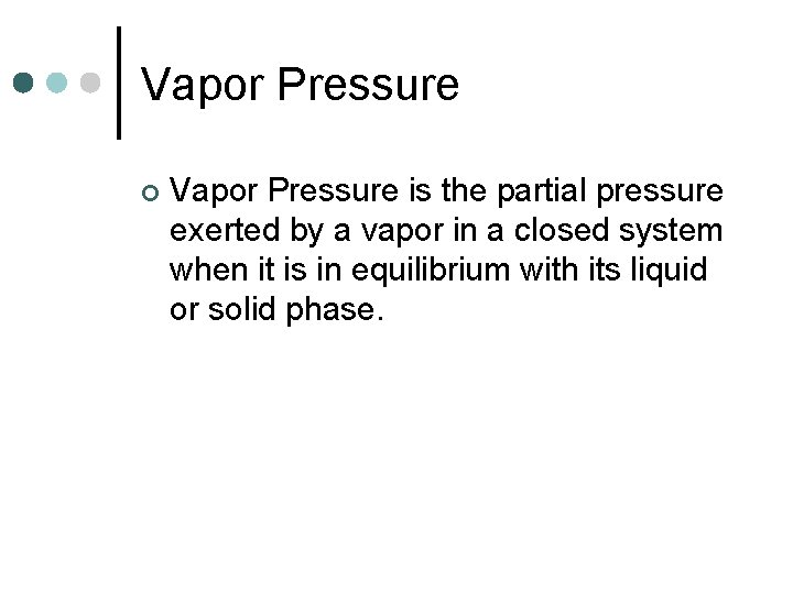 Vapor Pressure ¢ Vapor Pressure is the partial pressure exerted by a vapor in