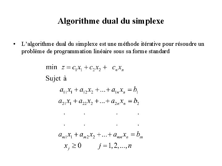 Algorithme dual du simplexe • L’algorithme dual du simplexe est une méthode itérative pour