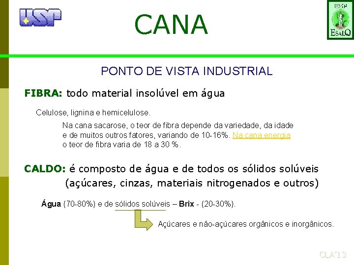 CANA PONTO DE VISTA INDUSTRIAL FIBRA: todo material insolúvel em água Celulose, lignina e