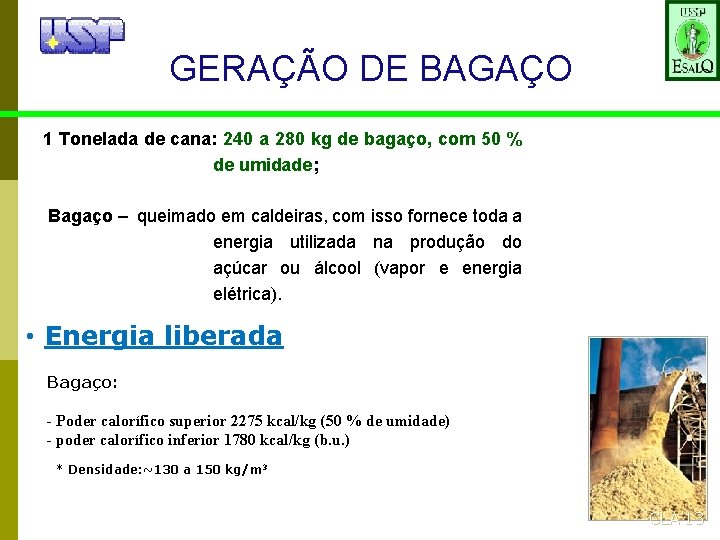 GERAÇÃO DE BAGAÇO 1 Tonelada de cana: 240 a 280 kg de bagaço, com