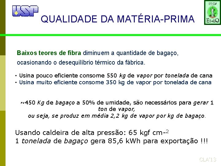 QUALIDADE DA MATÉRIA-PRIMA Baixos teores de fibra diminuem a quantidade de bagaço, ocasionando o