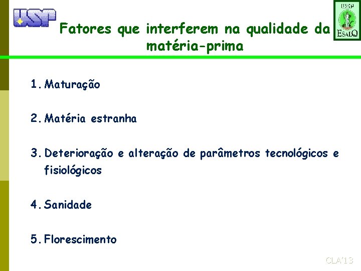 Fatores que interferem na qualidade da matéria-prima 1. Maturação 2. Matéria estranha 3. Deterioração