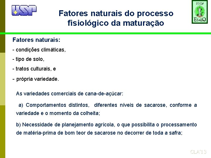 Fatores naturais do processo fisiológico da maturação Fatores naturais: - condições climáticas, - tipo