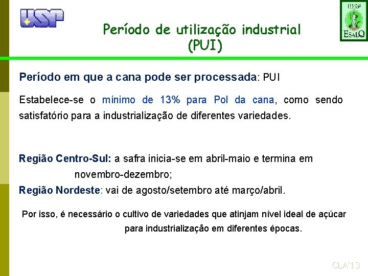 Período de utilização industrial (PUI) Período em que a cana pode ser processada: PUI