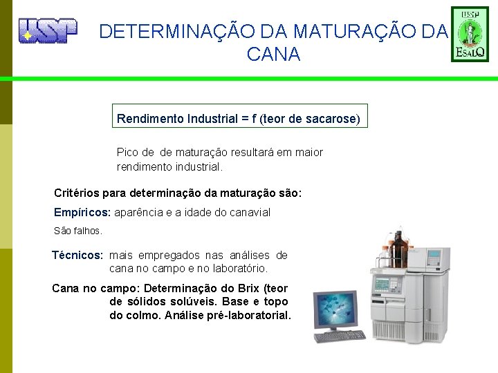 DETERMINAÇÃO DA MATURAÇÃO DA CANA Rendimento Industrial = f (teor de sacarose) Pico de