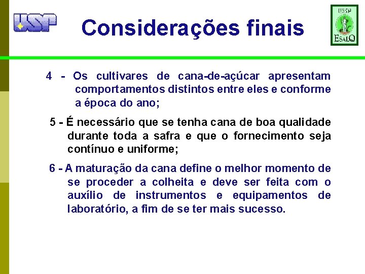 Considerações finais 4 - Os cultivares de cana-de-açúcar apresentam comportamentos distintos entre eles e