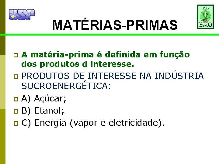 MATÉRIAS-PRIMAS p A matéria-prima é definida em função dos produtos d interesse. PRODUTOS DE