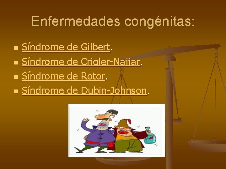 Enfermedades congénitas: n n Síndrome de Gilbert. Síndrome de Crigler-Najjar. Síndrome de Rotor. Síndrome