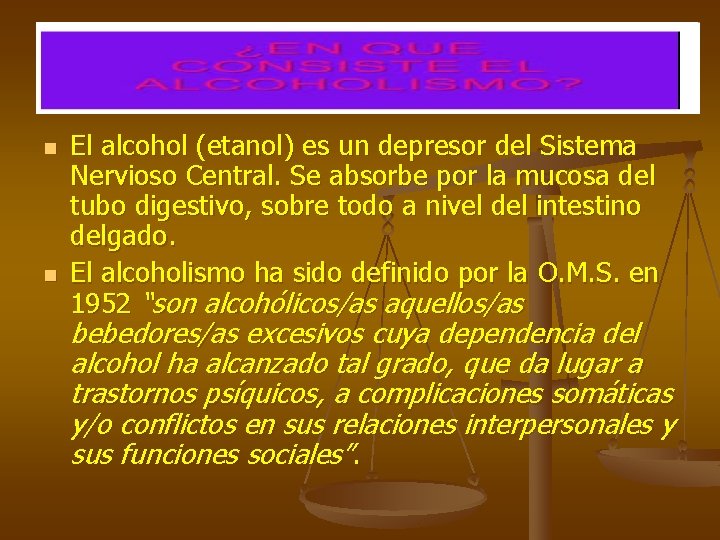 n n El alcohol (etanol) es un depresor del Sistema Nervioso Central. Se absorbe