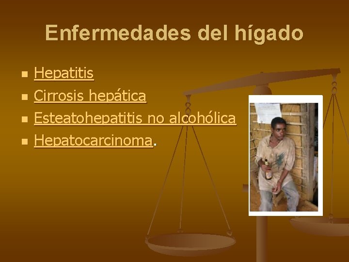 Enfermedades del hígado n n Hepatitis Cirrosis hepática Esteatohepatitis no alcohólica Hepatocarcinoma. 