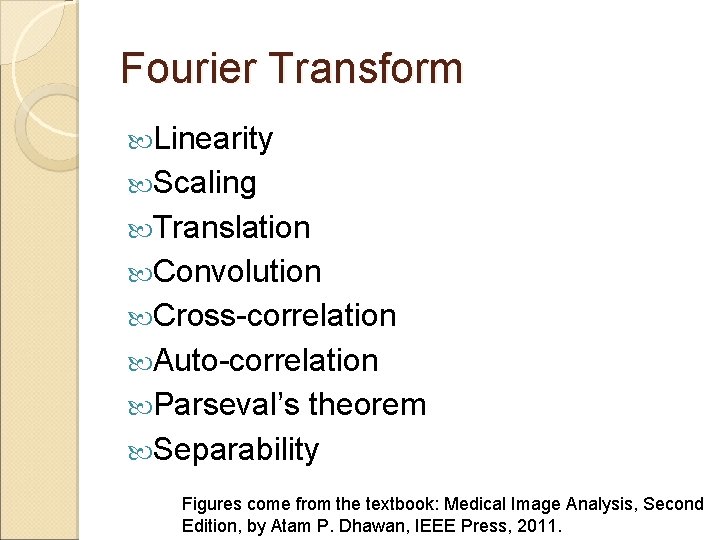 Fourier Transform Linearity Scaling Translation Convolution Cross-correlation Auto-correlation Parseval’s theorem Separability Figures come from