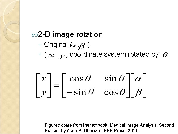  2 -D image rotation ◦ Original ( , ) ◦ ( , )