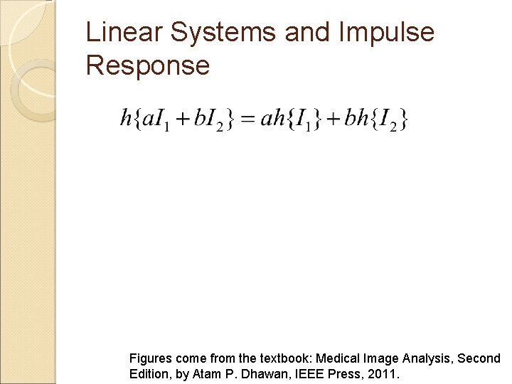 Linear Systems and Impulse Response Figures come from the textbook: Medical Image Analysis, Second