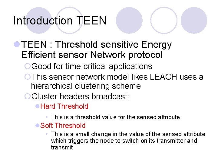 Introduction TEEN l TEEN : Threshold sensitive Energy Efficient sensor Network protocol ¡Good for