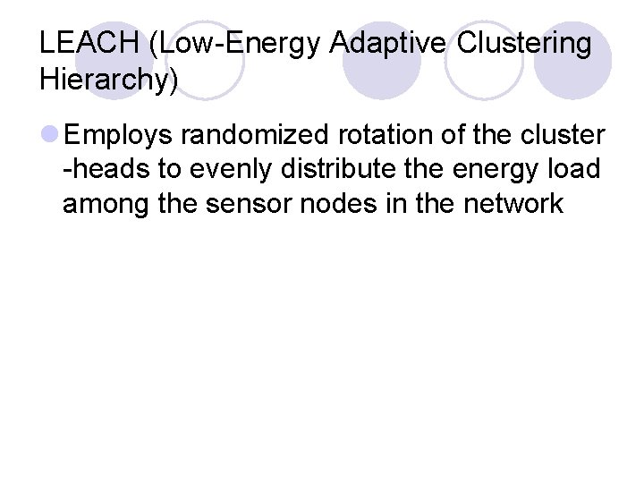 LEACH (Low-Energy Adaptive Clustering Hierarchy) l Employs randomized rotation of the cluster -heads to