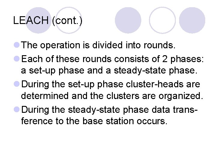 LEACH (cont. ) l The operation is divided into rounds. l Each of these