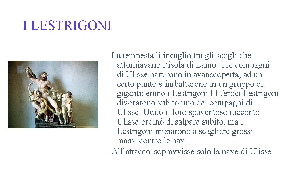 I LESTRIGONI La tempesta li incagliò tra gli scogli che attorniavano l’isola di Lamo.