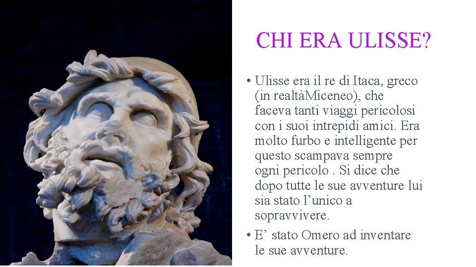 CHI ERA ULISSE? • Ulisse era il re di Itaca, greco (in realtàMiceneo), che