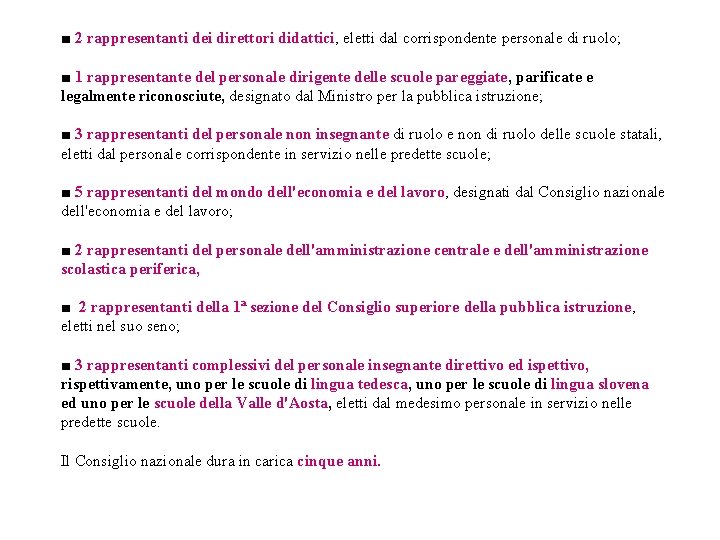 ■ 2 rappresentanti dei direttori didattici, eletti dal corrispondente personale di ruolo; ■ 1