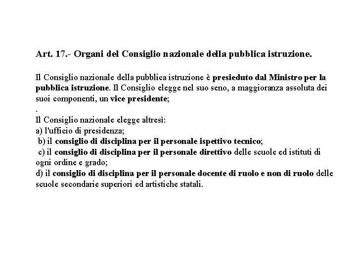 Art. 17. - Organi del Consiglio nazionale della pubblica istruzione. Il Consiglio nazionale della